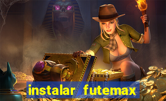 instalar futemax futebol ao vivo